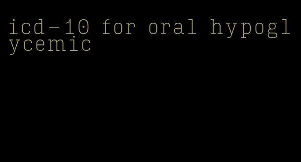 icd-10 for oral hypoglycemic