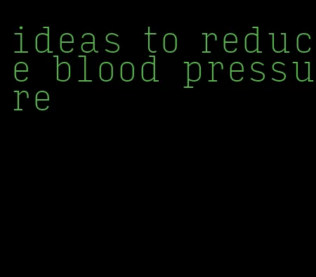 ideas to reduce blood pressure