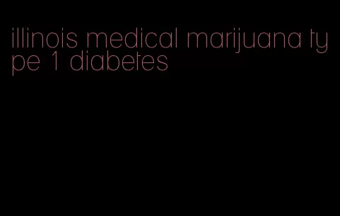 illinois medical marijuana type 1 diabetes