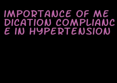 importance of medication compliance in hypertension