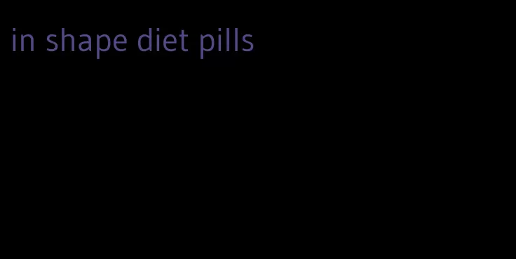 in shape diet pills