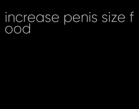 increase penis size food