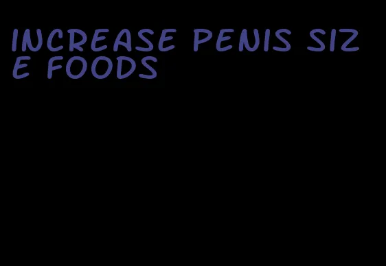 increase penis size foods