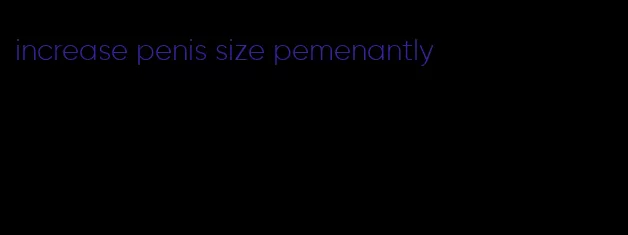 increase penis size pemenantly