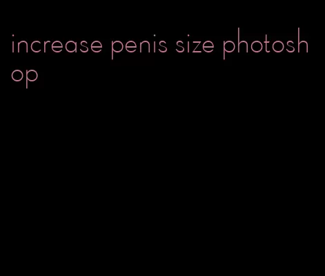 increase penis size photoshop
