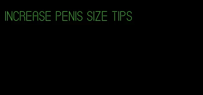 increase penis size tips