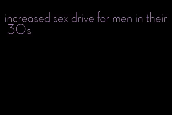 increased sex drive for men in their 30s