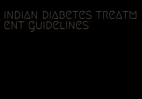 indian diabetes treatment guidelines