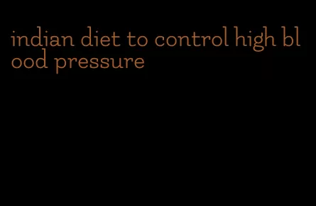 indian diet to control high blood pressure