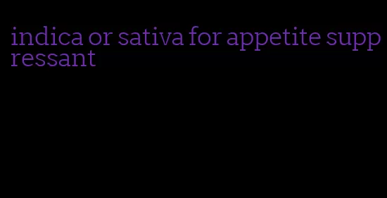indica or sativa for appetite suppressant