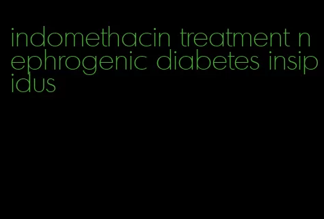 indomethacin treatment nephrogenic diabetes insipidus