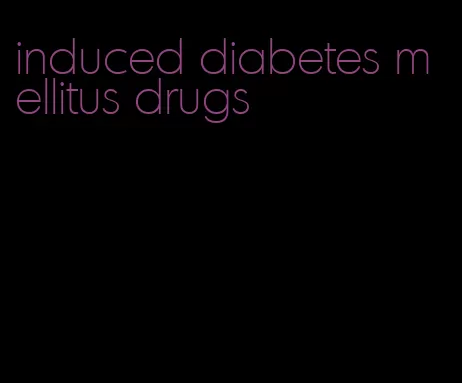 induced diabetes mellitus drugs
