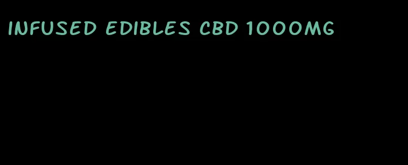 infused edibles cbd 1000mg