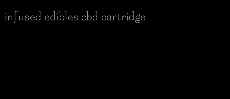 infused edibles cbd cartridge