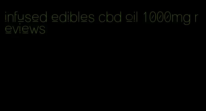 infused edibles cbd oil 1000mg reviews