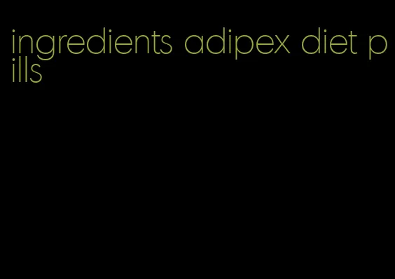 ingredients adipex diet pills