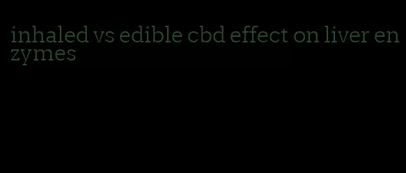 inhaled vs edible cbd effect on liver enzymes