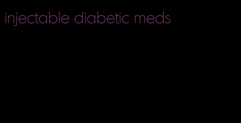 injectable diabetic meds