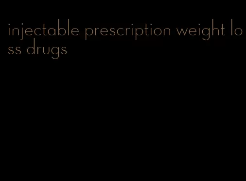 injectable prescription weight loss drugs