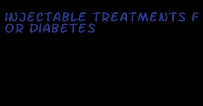 injectable treatments for diabetes