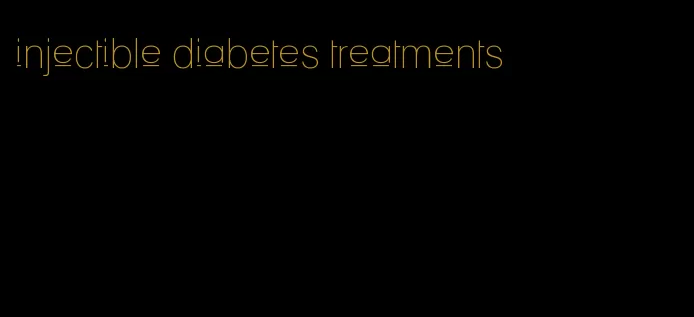 injectible diabetes treatments