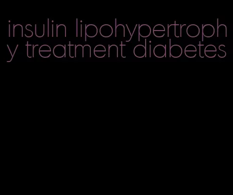 insulin lipohypertrophy treatment diabetes