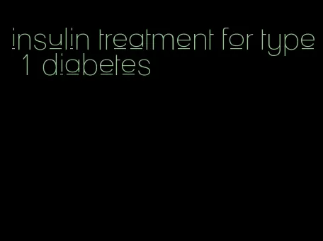 insulin treatment for type 1 diabetes