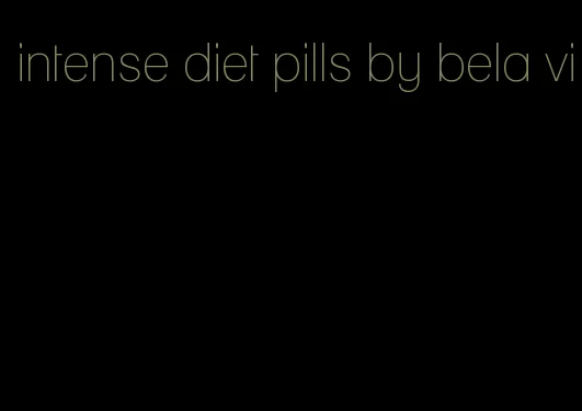 intense diet pills by bela vi