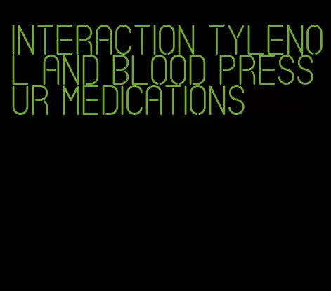 interaction tylenol and blood pressur medications