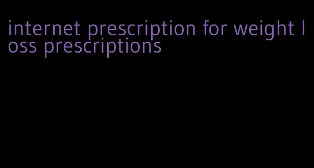 internet prescription for weight loss prescriptions