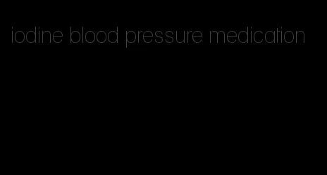 iodine blood pressure medication