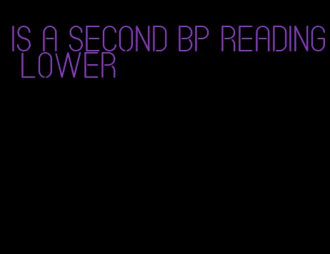 is a second bp reading lower