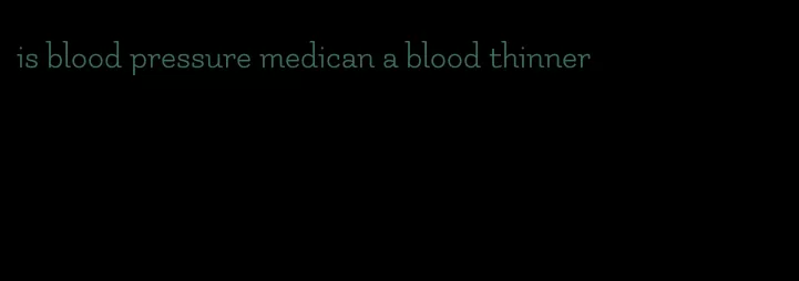 is blood pressure medican a blood thinner