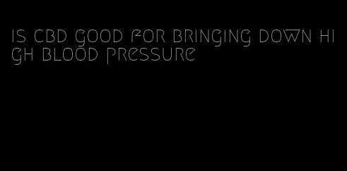 is cbd good for bringing down high blood pressure