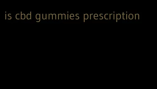 is cbd gummies prescription