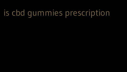 is cbd gummies prescription