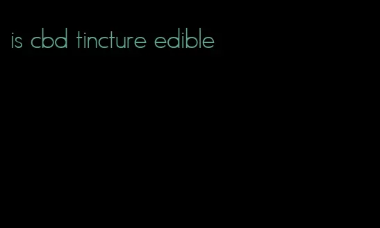 is cbd tincture edible