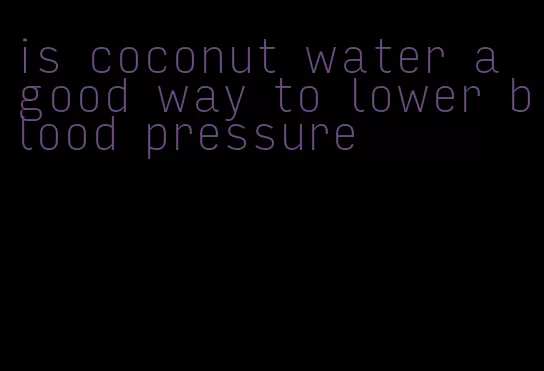 is coconut water a good way to lower blood pressure