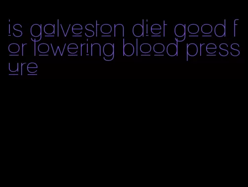 is galveston diet good for lowering blood pressure