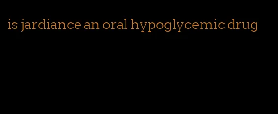 is jardiance an oral hypoglycemic drug