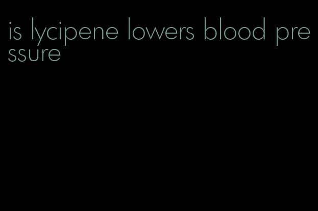 is lycipene lowers blood pressure