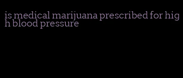 is medical marijuana prescribed for high blood pressure