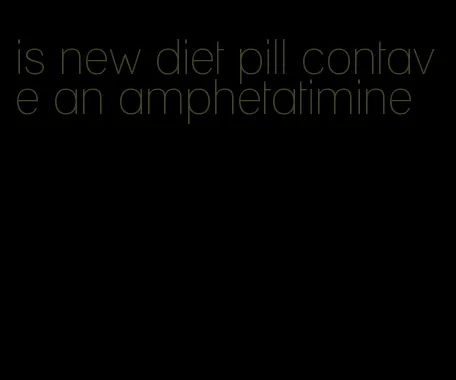 is new diet pill contave an amphetatimine