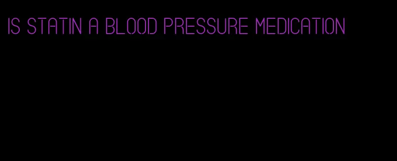 is statin a blood pressure medication
