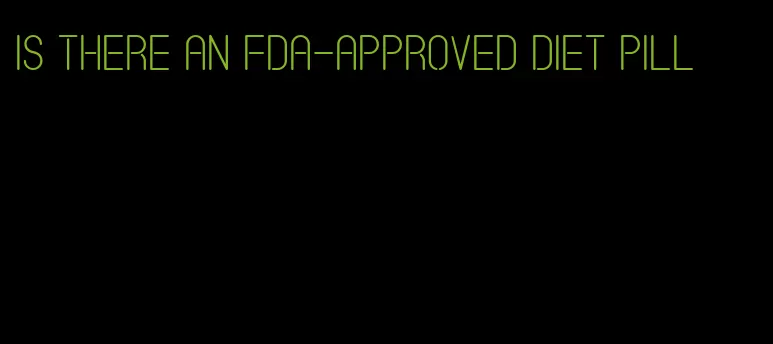 is there an fda-approved diet pill
