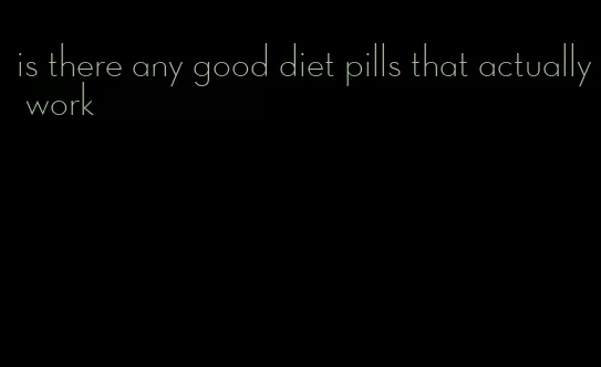 is there any good diet pills that actually work