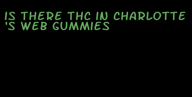 is there thc in charlotte's web gummies