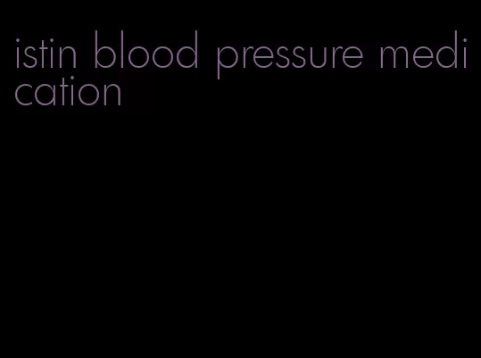 istin blood pressure medication