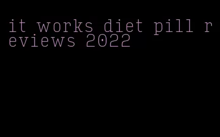 it works diet pill reviews 2022