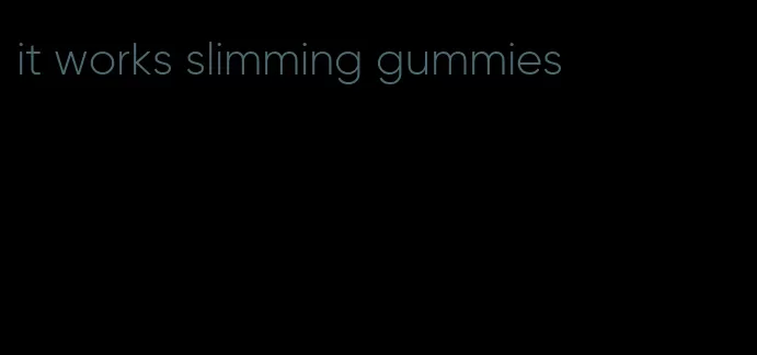 it works slimming gummies